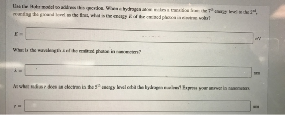 Use the Bohr model to address this question. When a hydrogen atom makes a transition from the 7h energy level to the 2 counti