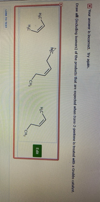 X Your answer is incorrect. Try again. Draw all (including isomers) of the products that are expected when trans-2-pentene is