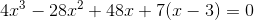 4x^3-28x^2+48x+7(x-3)=0