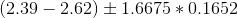 (2.39-2.62) \pm 1.6675* 0.1652