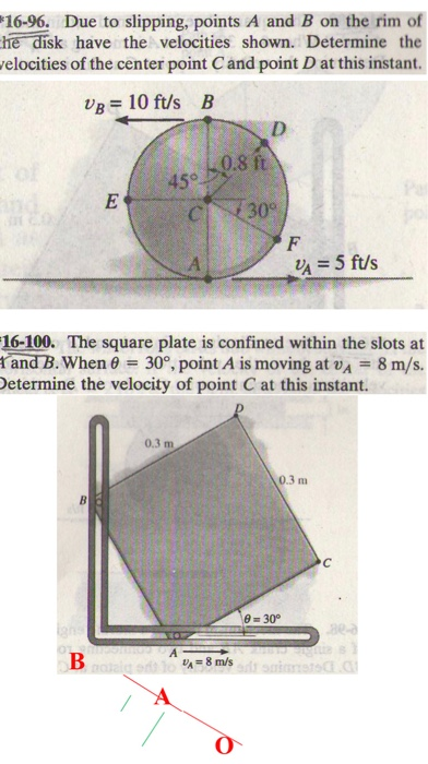 16-96. Due to slipping, points A and B on the rim of che disk have the velocities shown. Determine the velocities of the cent