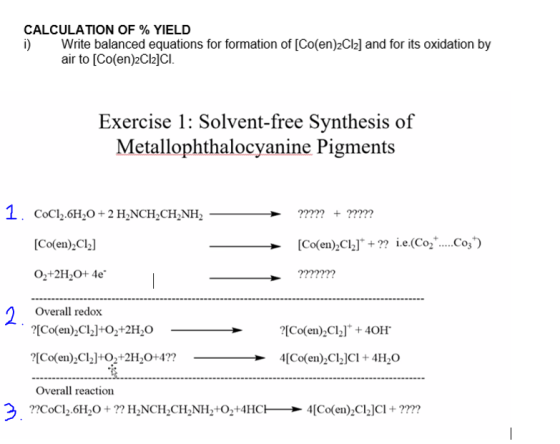 CALCULATION OF % YIELD Write balanced equations for formation of [Co(en)2Cl2] and for its oxidation by air to [Co(en)2Cl2]CI.
