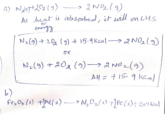 a) N46+202 (9) —> 2N02 9) As heat is absorbed, it will on L.H.S. energy N₂ (9) + 20 (9) + 15.9 kcal 2 NO₂(g) | N2(g) +202 (9)