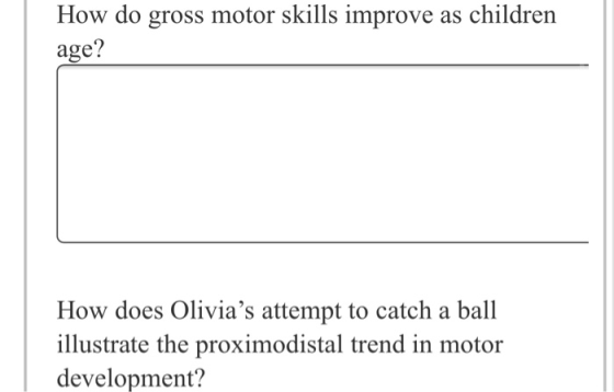 How do gross motor skills improve as children age? How does Olivias attempt to catch a ball illustrate the proximodistal tre