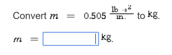 Convert m = 0.505 to kg. in.