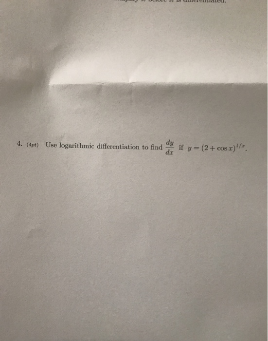 P UULIU1 10 15 . 4. (dpt) Use logarithmic differentiation to find if y=(2 + cos r)/2.