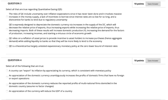 QUESTION 3 10 points Save Answer Select all that are true regarding Quantitative Easing (QE): The risks of QE include uncerta