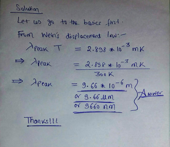 Soluion Let us to the bascs frt n Weins displacement lau: aftaK T = 2.898 300 K 09.66 un 3660 on Thanxslll