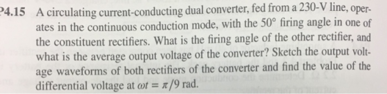 A circulating current-conducting dual converter, fed from a 230-V line, oper- ates in the continuous conduction mode, with th