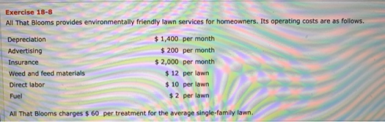 Exercise 18-8 All That Blooms provides environmentally friendly lawn services for homeowners. Its operating costs are as foll