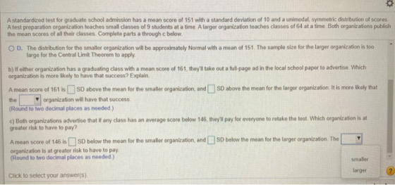 A standardized test for graduate school admission has a mean score of 151 with a standard deviation of 10 and a unimodal, sym
