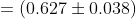 =(0.627 \pm 0.038)