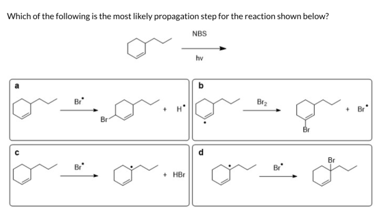 Which of the following is the most likely propagation step for the reaction shown below? NBS Br2 for.o.org + HBO