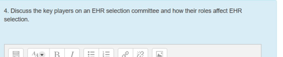 4. Discuss the key players on an EHR selection committee and how their roles affect EHR selection. AAC
