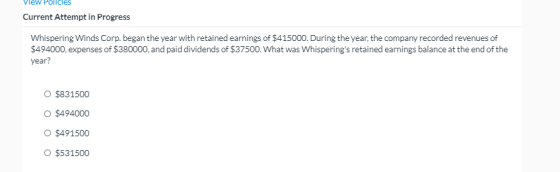 Current Attempt in Progress Whispering Winds Corp. began the year with retained earnings of $415000. During the year, the com