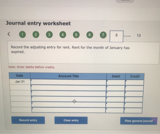 Journal entry worksheet < 1 2 3 4 5 6 7 8 ... 13 Record the adjusting entry for rent. Rent for the month of January has expir