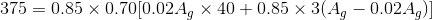 375 = 0.85\times 0.70 [0.02A_{g} \times 40+0.85\times 3(A_{g}-0.02A_{g})]