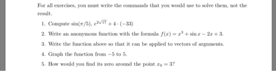 For all exercises, you must write the commands that you would use to solve them, not the result 1. Compute sin(/5), e2v17 +4.