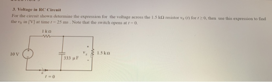 3. Voltage in RC Circuit For the circuit shown determine the expression for the voltage across the 1.5 k2 resistor vx (1) for