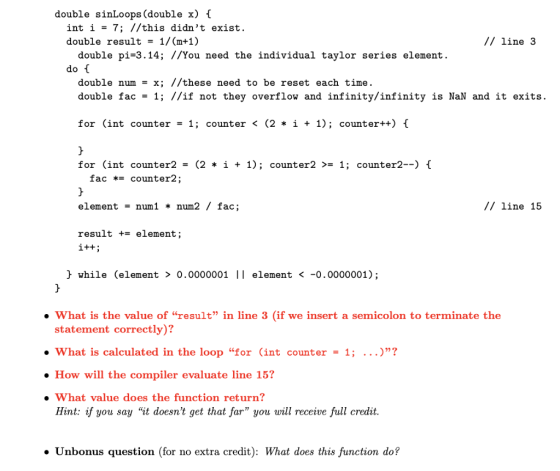 double sinLoops (double x) { int i = 7; //this didnt exist. double result = 1/(m+1) // line 3 double pi=3.14; //You need the