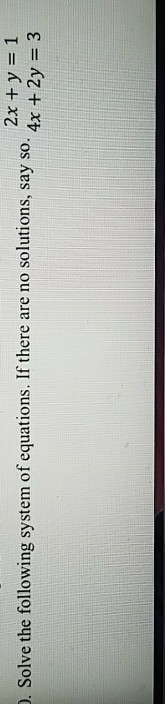 2x ty -4x + 2y 1 3 . Solve the following system of equations. If there are no solutions, say so.