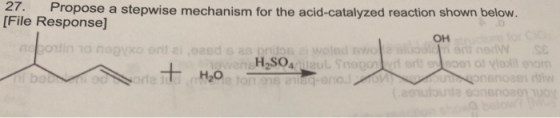 27. Propose a stepwise mechanism for the acid-catalyzed reaction shown below. [File Response) OH jovin 10 noorso oft ei oss s