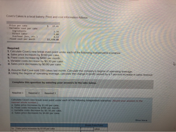 Coves Cakes is a local bakery. Price and cost information follows: Price per cake Variable cost per cake Ingredients Direct