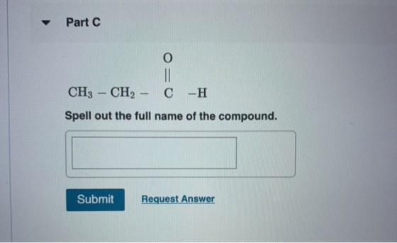 Part C CH3 - CH2 - CH Spell out the full name of the compound. Submit Request Answer