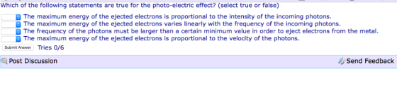 Which of the following statements are true for the photo-electric effect? (select true or false) The maximum energy of the ej
