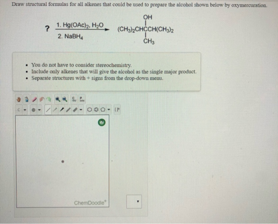 Draw structural formulas for all alkenes that could be used to prepare the alcohol shown below by oxymercuration. 2 1. Hg(OAc
