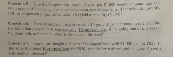 Question 5. Linville Corporation issued 15-year, par $1,000 bonds ten years ago at a coupon rate of 5 percent. The bonds make