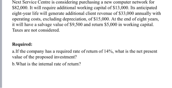 Next Service Centre is considering purchasing a new computer network for $82,000. It will require additional working capital