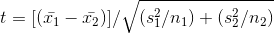 t = [(-11-22)]/(si/nı) + (s/n2)