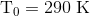 \mathrm{T_0=290\;K}