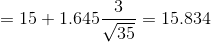 =15+1.645\frac{3}{\sqrt{35}}=15.834