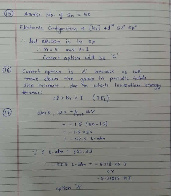 (15) Atomic No. of Sn = 50 Electronic Configuration [ko] 4 d 58² 5p² .. last election is in 5p . .n=5 and l=1 Correct option