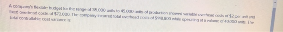A companys flexible budget for the range of 35,000 units to 45,000 units of production showed variable overhead costs of $2