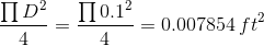 ΠD? Π0.12 4 = 0.007854 ft-