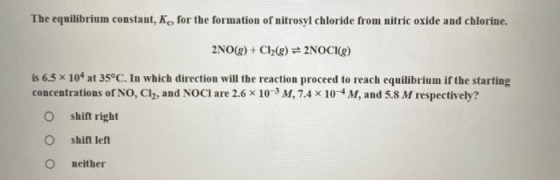 The equilibrium constant, K, for the formation of nitrosyl chloride from nitric oxide and chlorine. 2NO(g) + Cl2(8) = 2NOCI(g