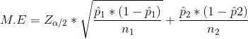M.E= Z_{\alpha/2}* \sqrt \frac{\hat p_1*(1-\hat p_1)}{n_1}+\frac{\hat p_2*(1-\hat p2)}{n_2}