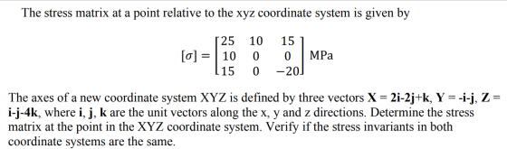 The stress matrix at a point relative to the xyz coordinate system is given by [25 [0] = | 10 115 10 0 0 15 1 0 | MPa –20] Th