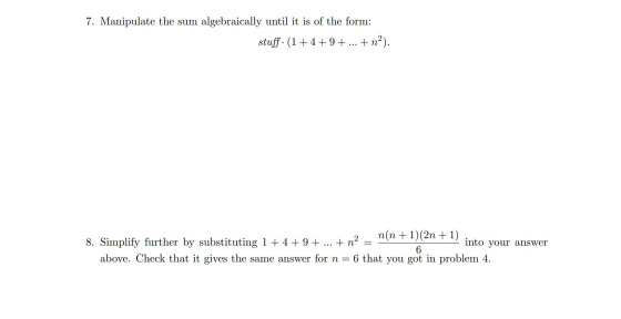 7. Manipulate the sum algebraically until it is of the form: stuff. (1+4+9+ ... + n). n(n+1)(2n + 1) 8. Simplify further by s