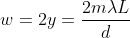 w = 2y = \frac{2m\lambda L}{d}