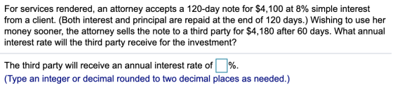 For services rendered, an attorney accepts a 120-day note for $4,100 at 8% simple interest from a client. (Both interest and