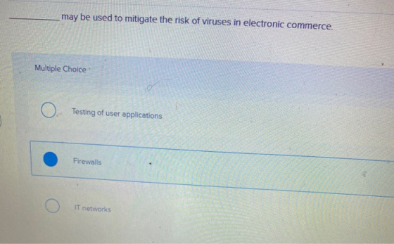 _may be used to mitigate the risk of viruses in electronic commerce. Multiple Choice Testing of user applications Firewalls I
