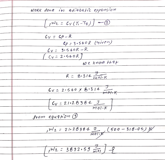work done in adiabatic expansion [ 12 = ev (T-72)) - ② Gv=Epok S cp=3.560R criven) Ex= 3.560R-R [ Cv=2.56or 0 e know her R =