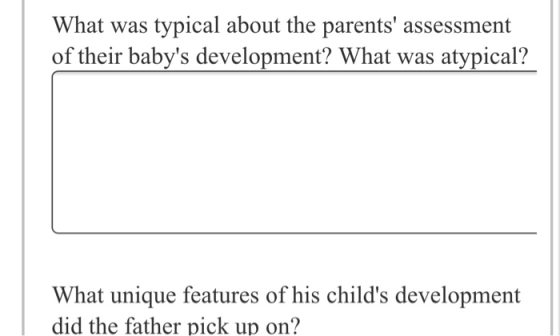 What was typical about the parents assessment of their babys development? What was atypical? What unique features of his ch