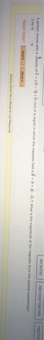 MY NOTES A proton moves with a velocity of (4) m/s in a region in which the magnetic fields (2-) What is the magnitude of the