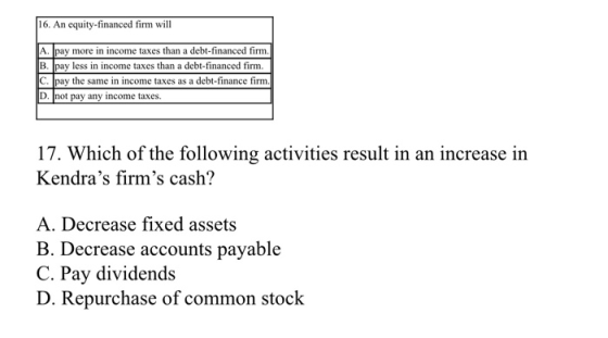 16. An equity-financed firm will A. pay more in income taxes than a debt-financed firm. B. Ipay less in income taxes than a d
