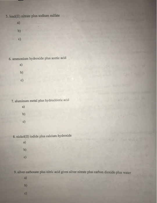 5. lead(II) nitrate plus sodium sulfate 6. ammonium hydroxide plus acetic acid 7. aluminum metal plus hydrochloric acid 8. ni